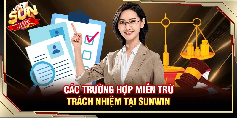 Các trường hợp miễn trừ trách nhiệm tại Sunwin 