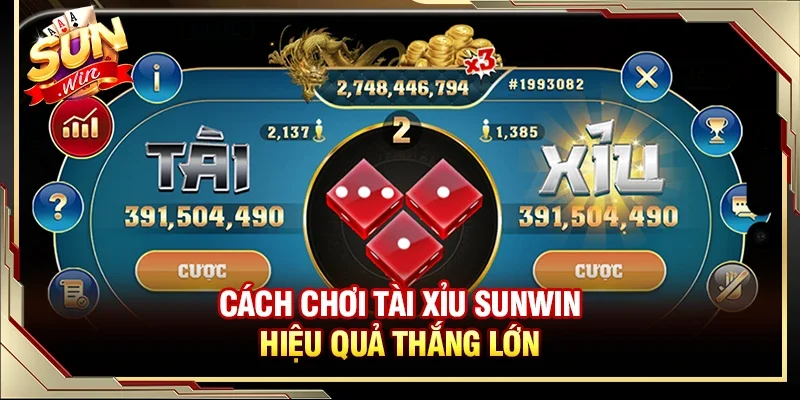 Cách chơi tài xỉu Sunwin hiệu quả thắng lớn