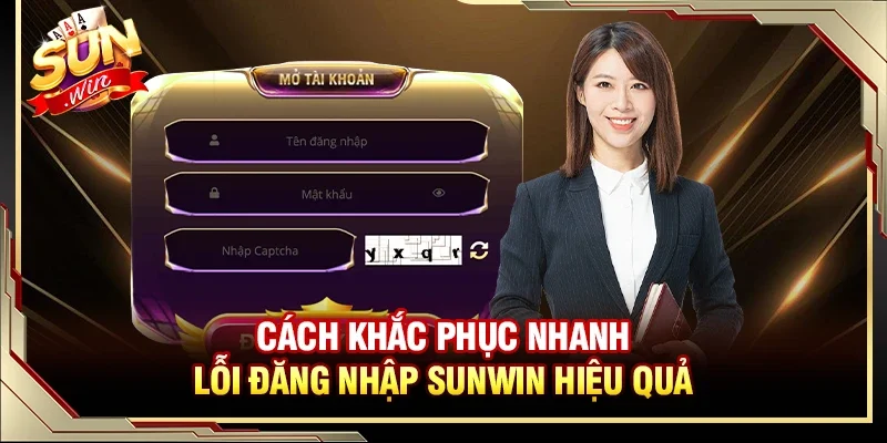 Cách khắc phục nhanh lỗi đăng nhập Sunwin hiệu quả