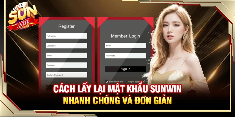 Hướng dẫn xử lý khi quên mật khẩu Sunwin cực nhanh