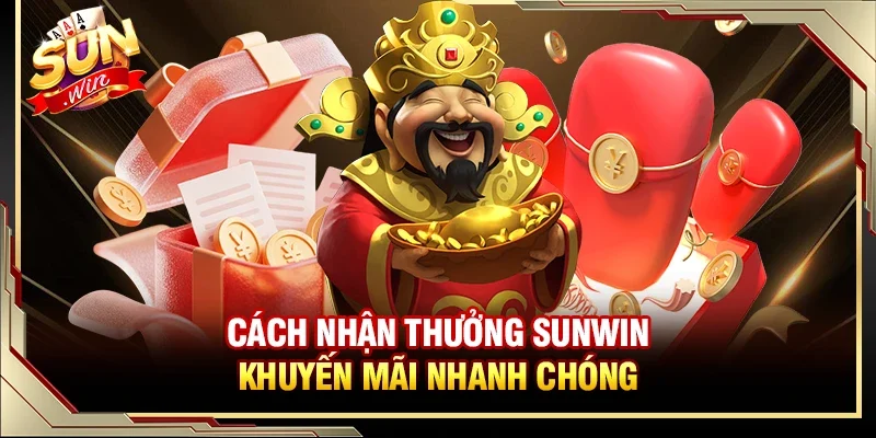 Cách nhận thưởng Sunwin khuyến mãi nhanh chóng 