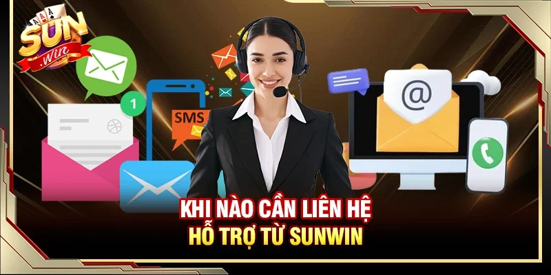 Khi nào cần liên hệ hỗ trợ từ Sunwin