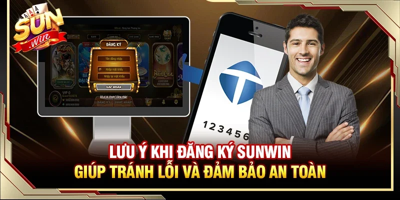 Lưu ý khi đăng ký Sunwin giúp tránh lỗi và đảm bảo an toàn