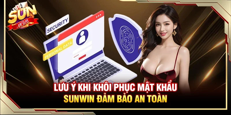 Lưu ý khi khôi phục mật khẩu Sunwin đảm bảo an toàn 
