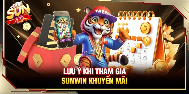 Lưu ý khi tham gia Sunwin khuyến mãi 
