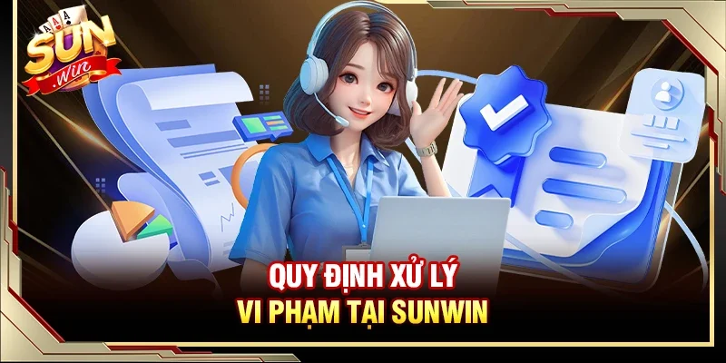 Quy định xử lý vi phạm tại Sunwin